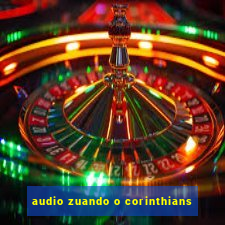 audio zuando o corinthians